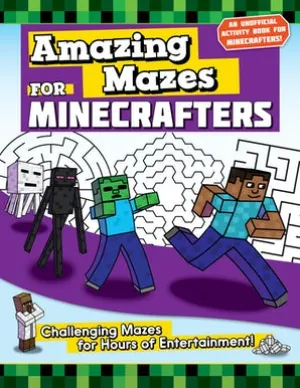 Amazing Mazes for Minecrafters: Challenging Mazes for Hours of Entertainment!